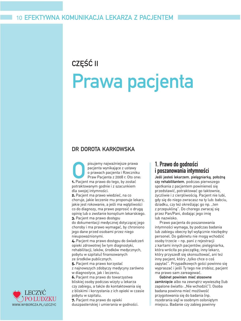 Pacjent ma prawo wiedzieć, na co choruje, jakie leczenie mu proponuje lekarz, jakie jest rokowanie, a jeśli ma wątpliwości co do diagnozy, ma prawo poprosić o drugą opinię lub o zwołanie konsylium