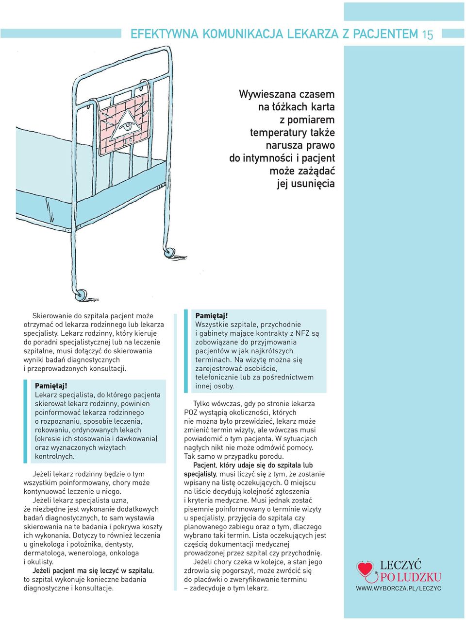 Lekarz rodzinny, który kieruje do poradni specjalistycznej lub na leczenie szpitalne, musi dołączyć do skierowania wyniki badań diagnostycznych i przeprowadzonych konsultacji.