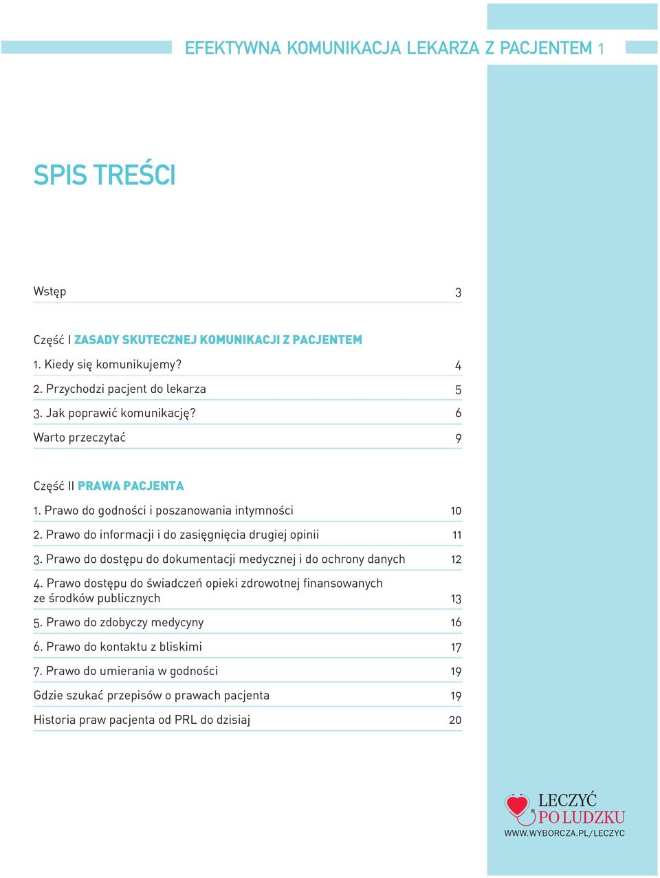 Prawo do informacji i do zasięgnięcia drugiej opinii 11 3. Prawo do dostępu do dokumentacji medycznej i do ochrony danych 12 4.