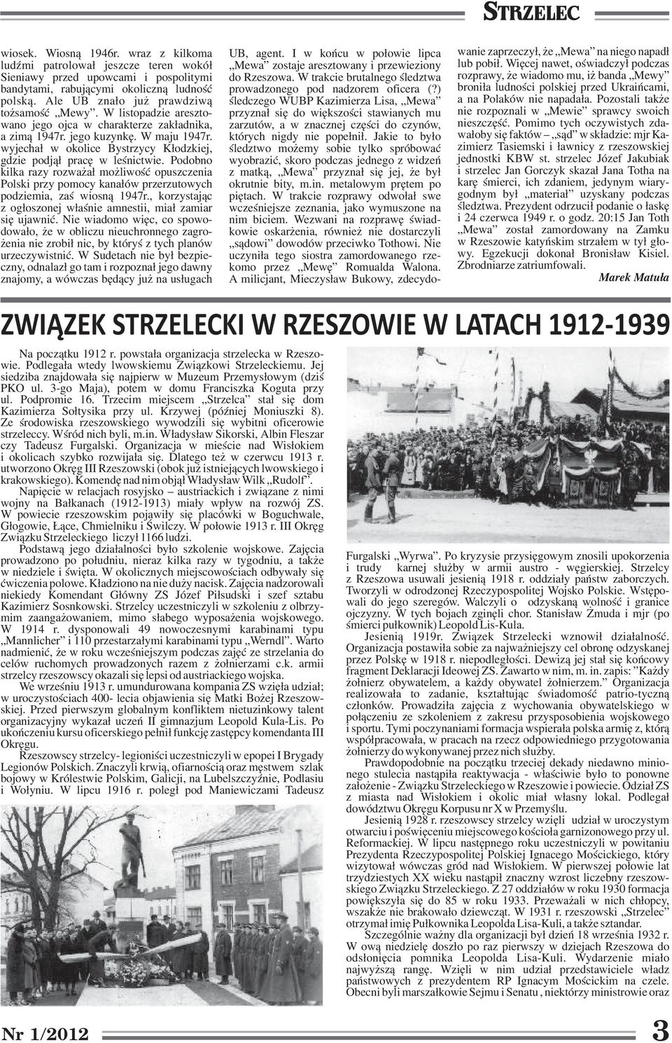 wyjecha³ w okolice Bystrzycy K³odzkiej, gdzie podj¹³ pracê w leœnictwie. Podobno kilka razy rozwa a³ mo liwoœæ opuszczenia Polski przy pomocy kana³ów przerzutowych podziemia, zaœ wiosn¹ 1947r.