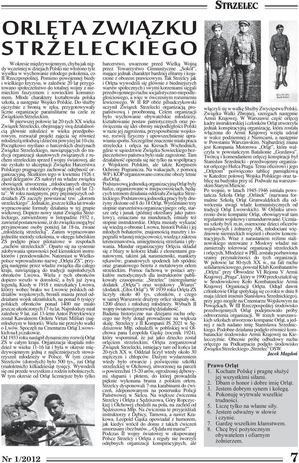 M³ode charaktery kszta³towa³a polska szko³a, a nastêpnie Wojsko Polskie. Do s³u by ojczyÿnie z broni¹ w rêku, przygotowywa³y liczne organizacje paramilitarne na czele ze Zwi¹zkiem Strzeleckim.