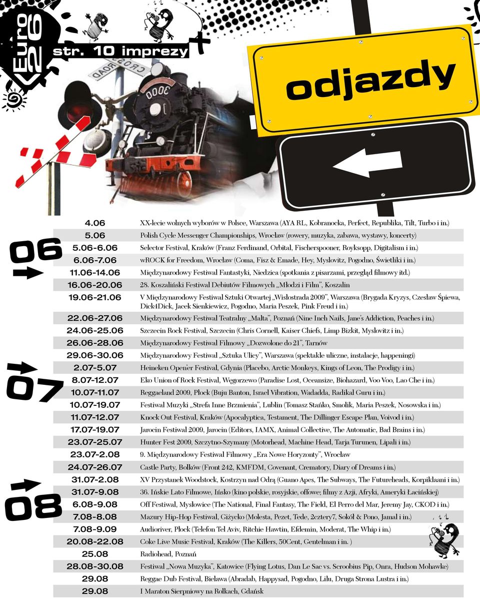 ) 6.06-7.06 wrock for Freedom, Wrocław (Coma, Fisz & Emade, Hey, Myslovitz, Pogodno, Świetliki i in.) 11.06-14.