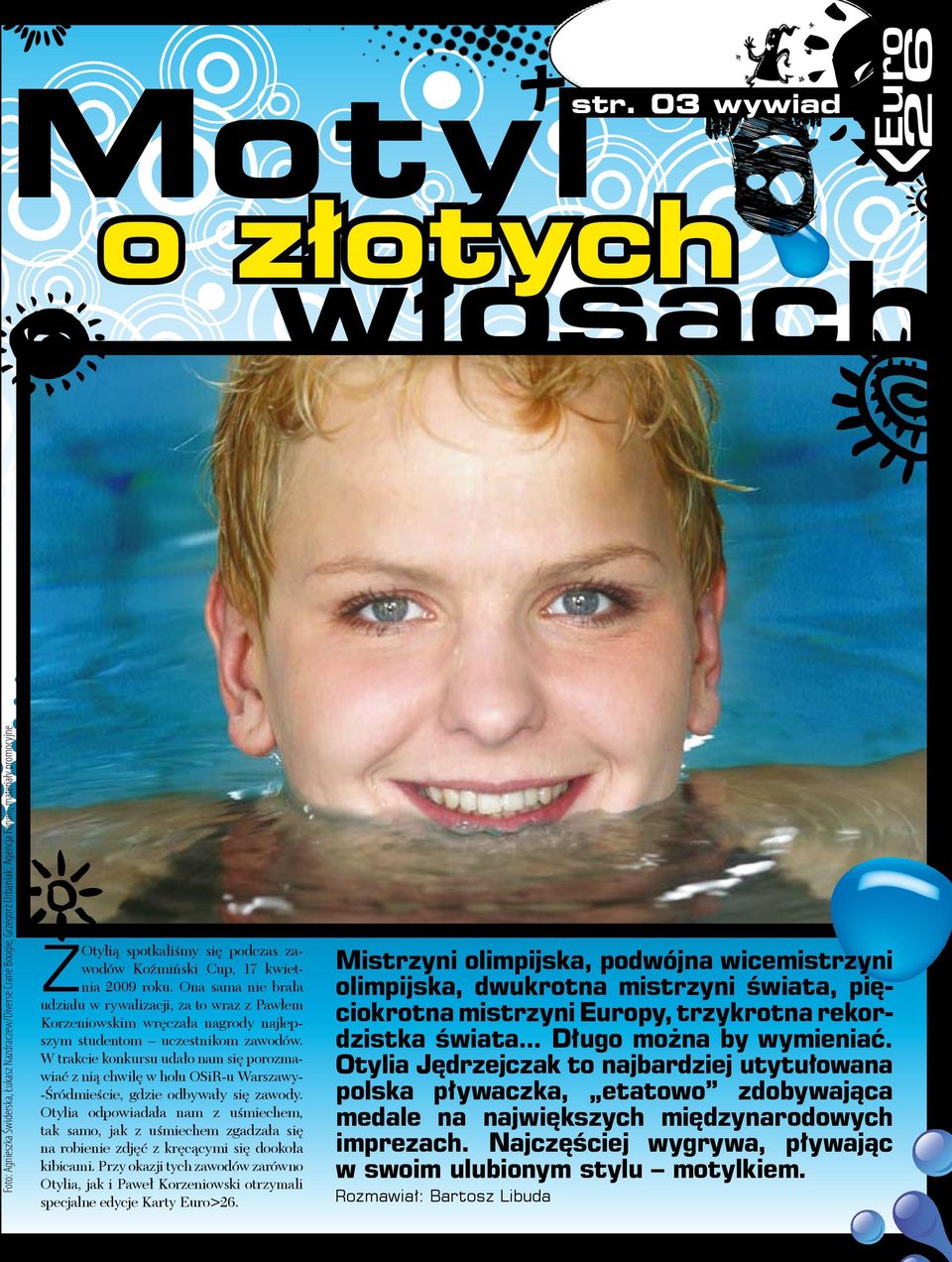 Koźmiński Cup, 17 kwietnia 2009 roku. Ona sama nie brała udziału w rywalizacji, za to wraz z Pawłem Korzeniowskim wręczała nagrody najlepszym studentom uczestnikom zawodów.