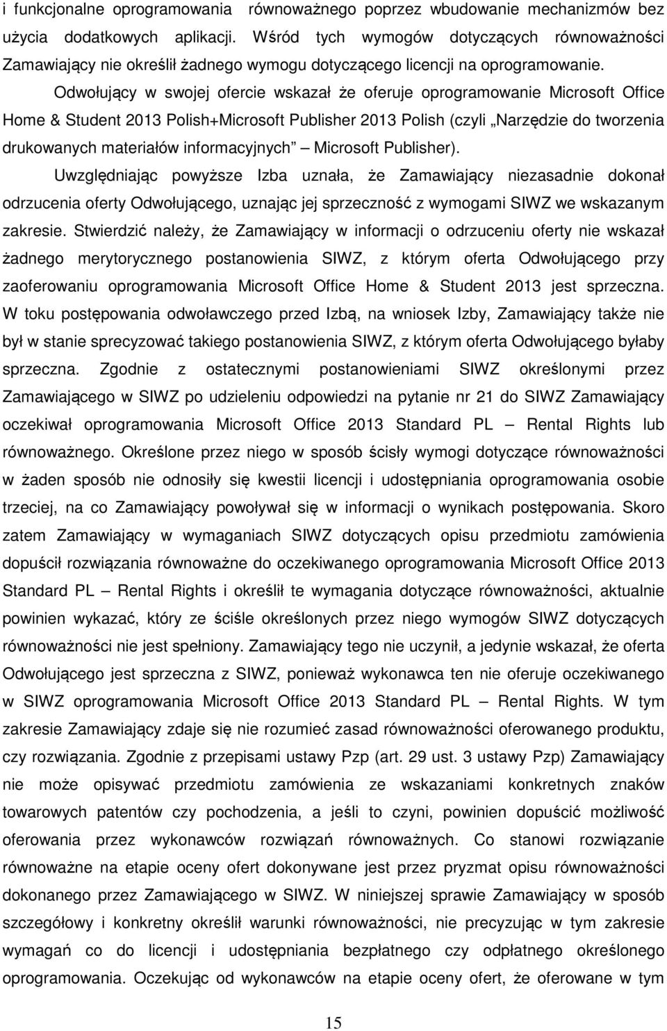 Odwołujący w swojej ofercie wskazał że oferuje oprogramowanie Microsoft Office Home & Student 2013 Polish+Microsoft Publisher 2013 Polish (czyli Narzędzie do tworzenia drukowanych materiałów