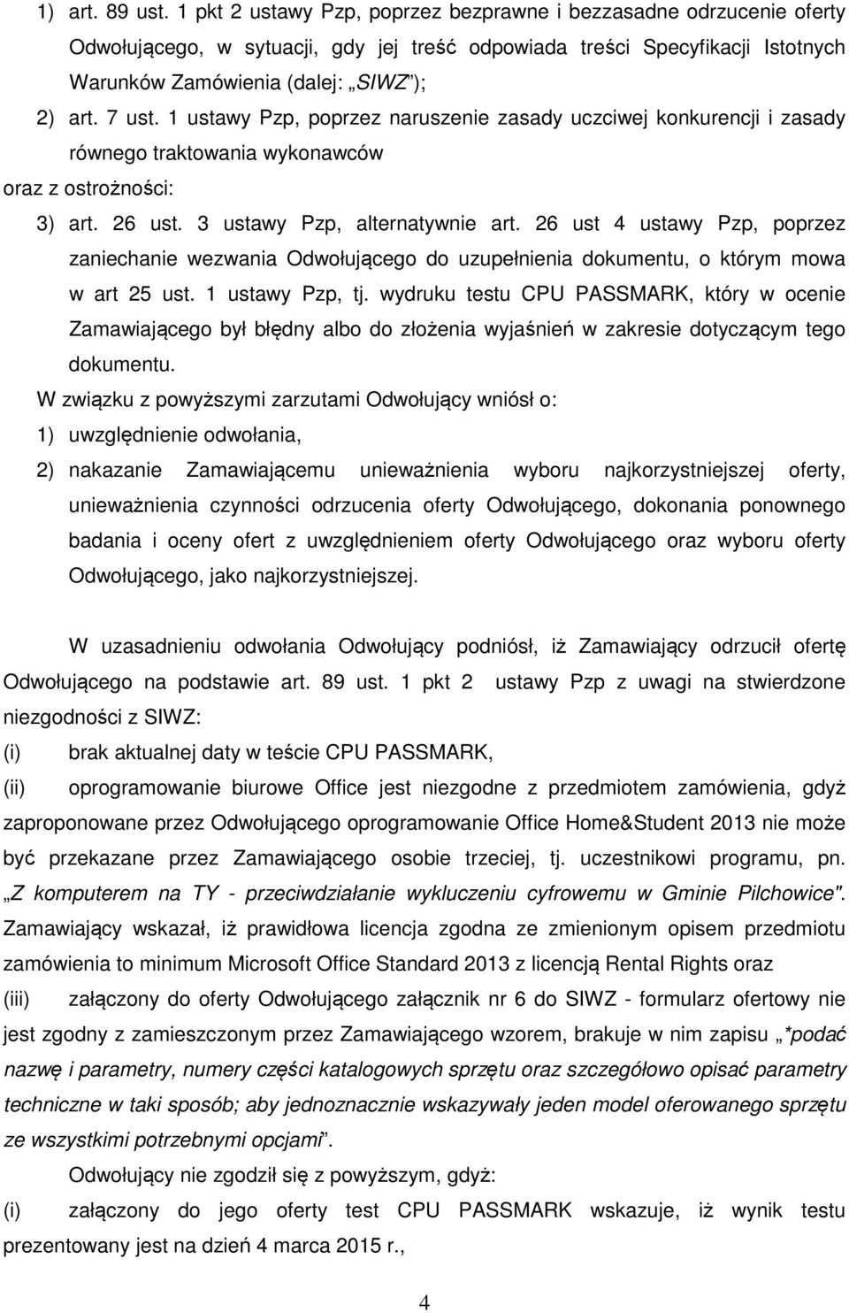 1 ustawy Pzp, poprzez naruszenie zasady uczciwej konkurencji i zasady równego traktowania wykonawców oraz z ostrożności: 3) art. 26 ust. 3 ustawy Pzp, alternatywnie art.