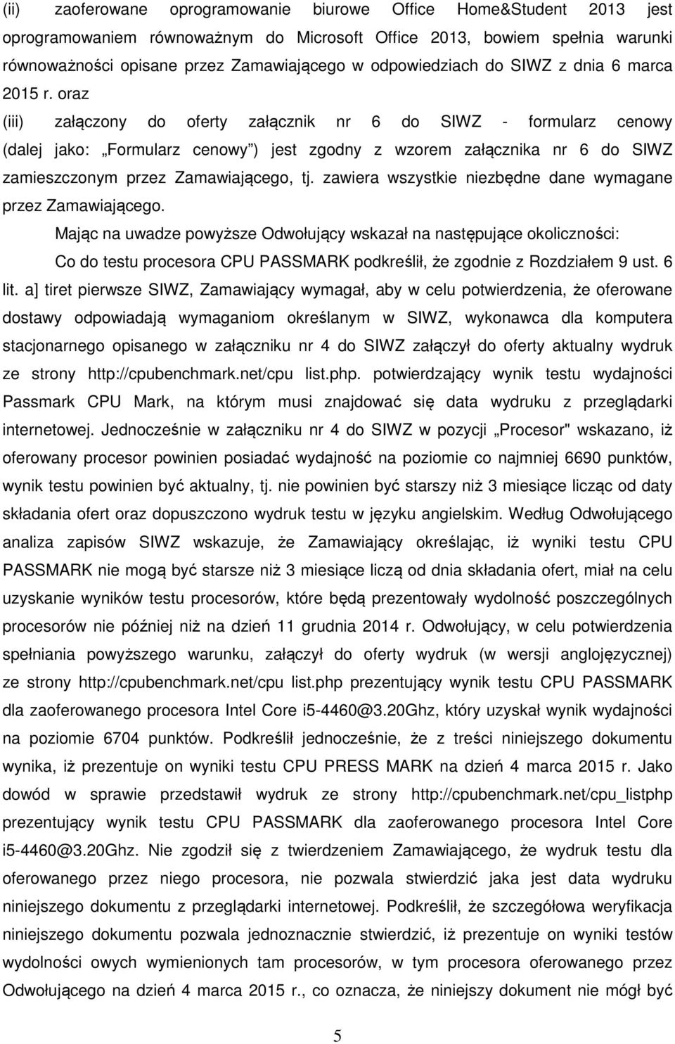 oraz (iii) załączony do oferty załącznik nr 6 do SIWZ - formularz cenowy (dalej jako: Formularz cenowy ) jest zgodny z wzorem załącznika nr 6 do SIWZ zamieszczonym przez Zamawiającego, tj.