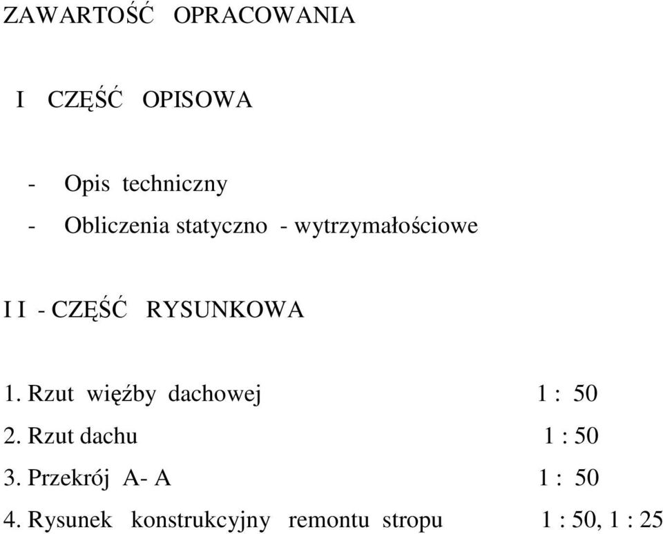 1. Rzut więźby dachowej 1 : 50 2. Rzut dachu 1 : 50 3.