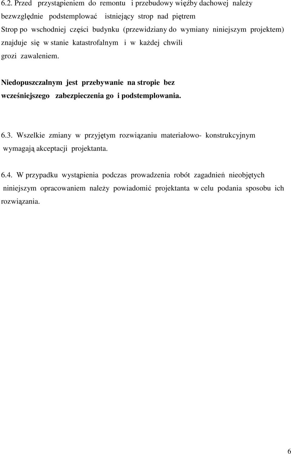 Niedopuszczalnym jest przebywanie na stropie bez wcześniejszego zabezpieczenia go i podstemplowania. 6.3.