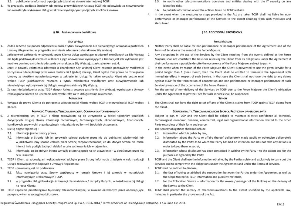 to notify other telecommunications operators and entities dealing with the IT security on any identified risks, 3.6. to publish information about the actions taken on TCGP website. 4.