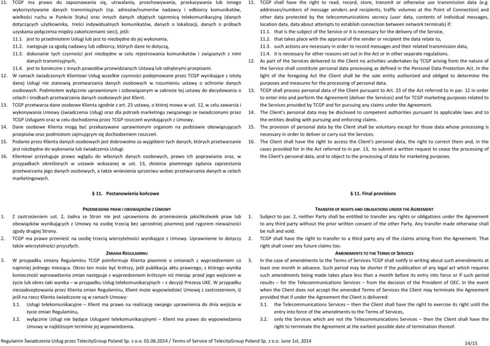 komunikatów, danych o lokalizacji, danych o próbach uzyskania połączenia między zakończeniami sieci), jeśli: 11.1. jest to przedmiotem Usługi lub jest to niezbędne do jej wykonania, 11.2.