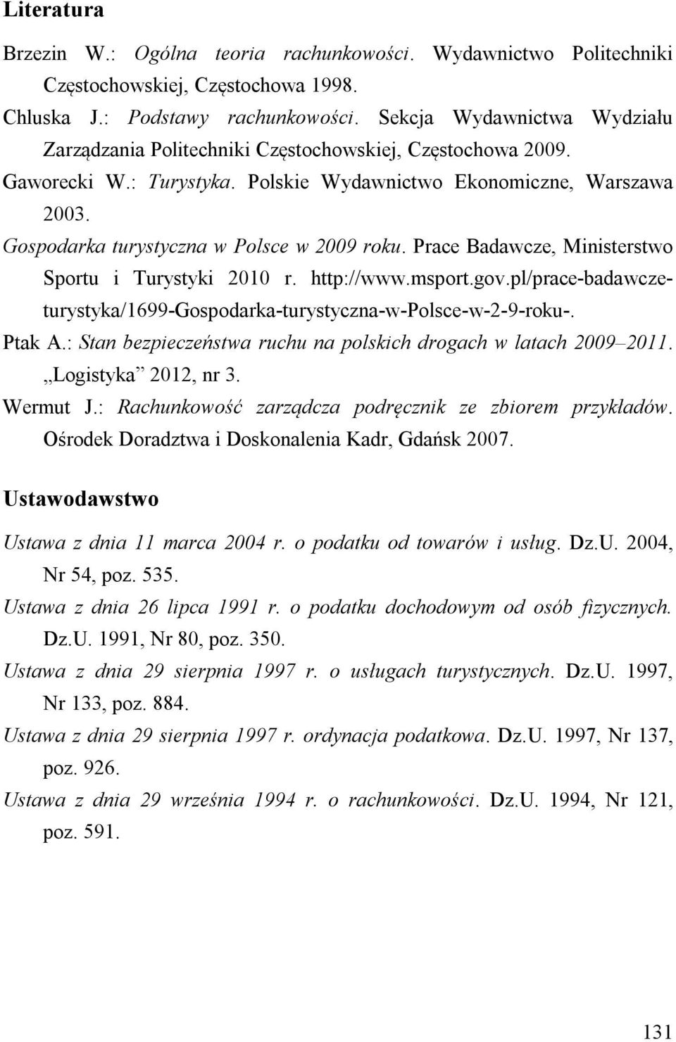 Gospodarka turystyczna w Polsce w 2009 roku. Prace Badawcze, Ministerstwo Sportu i Turystyki 2010 r. http://www.msport.gov.pl/prace-badawczeturystyka/1699-gospodarka-turystyczna-w-polsce-w-2-9-roku-.