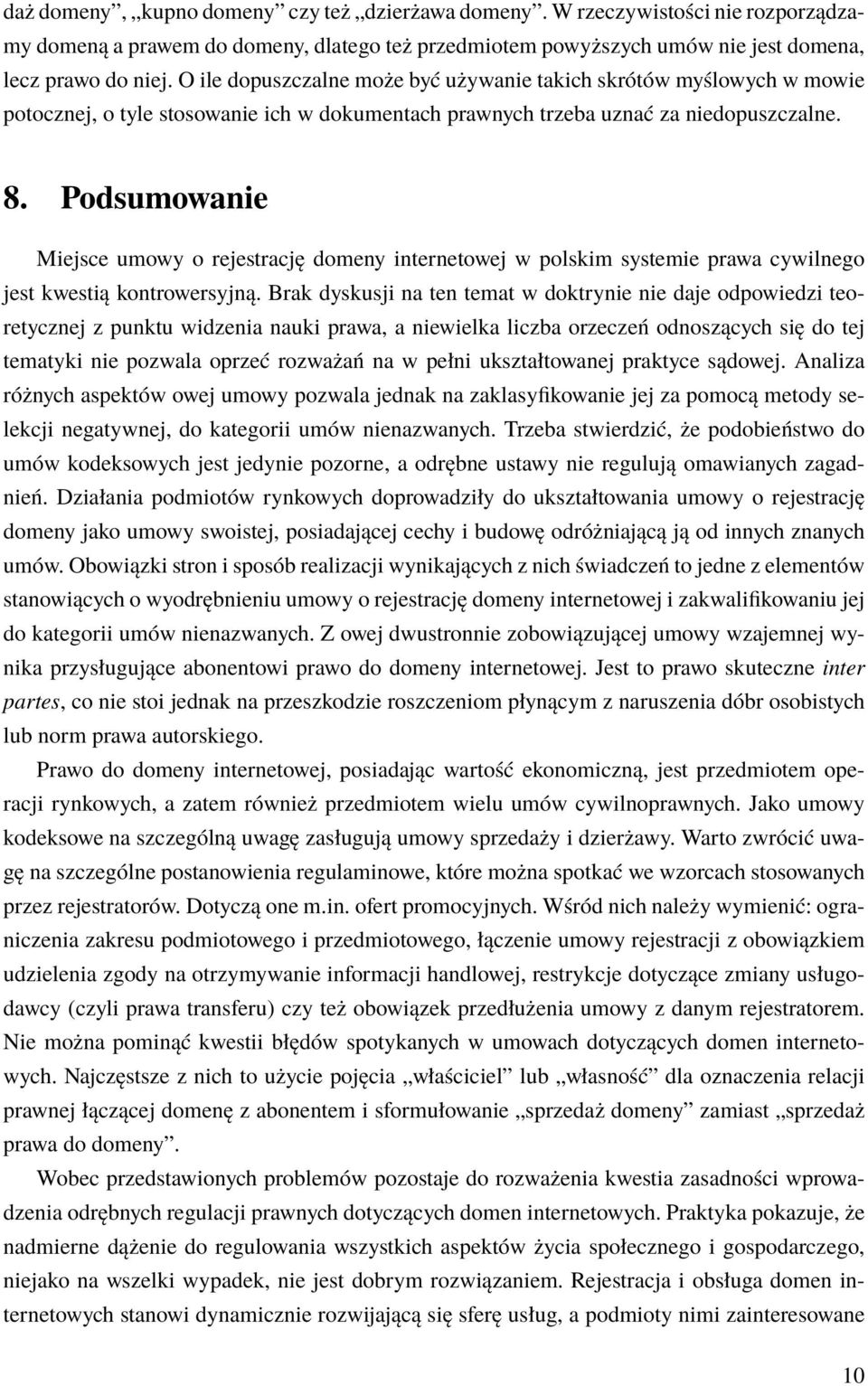 Podsumowanie Miejsce umowy o rejestrację domeny internetowej w polskim systemie prawa cywilnego jest kwestią kontrowersyjną.