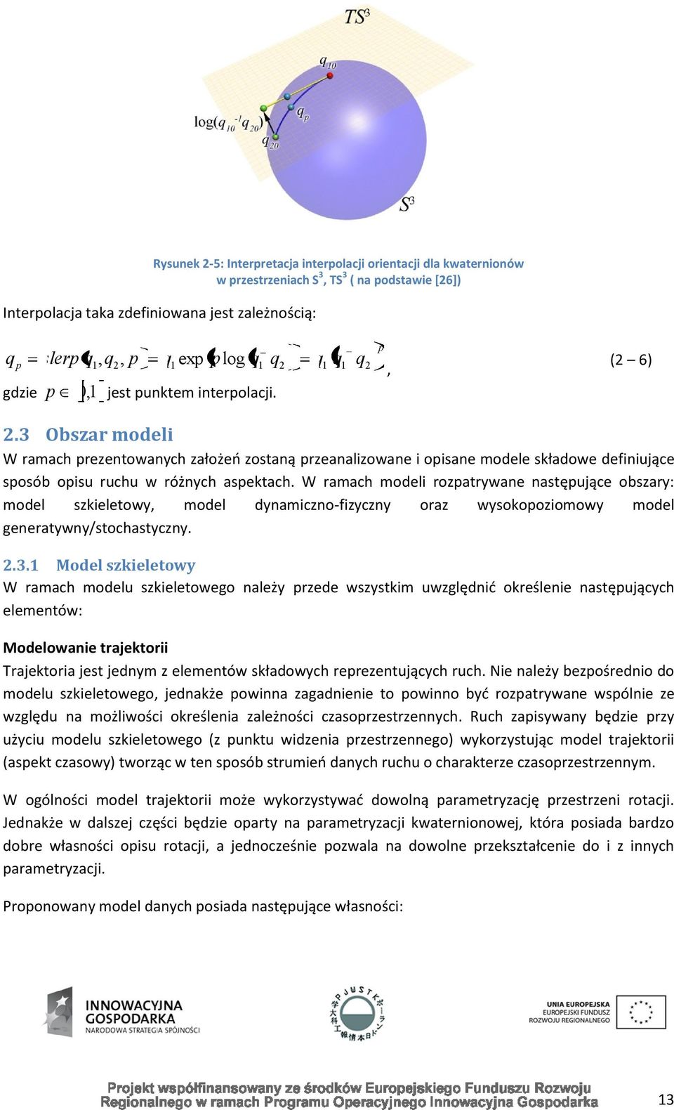 3 Obszar modeli W ramach prezentowanych założeo zostaną przeanalizowane i opisane modele składowe definiujące sposób opisu ruchu w różnych aspektach.