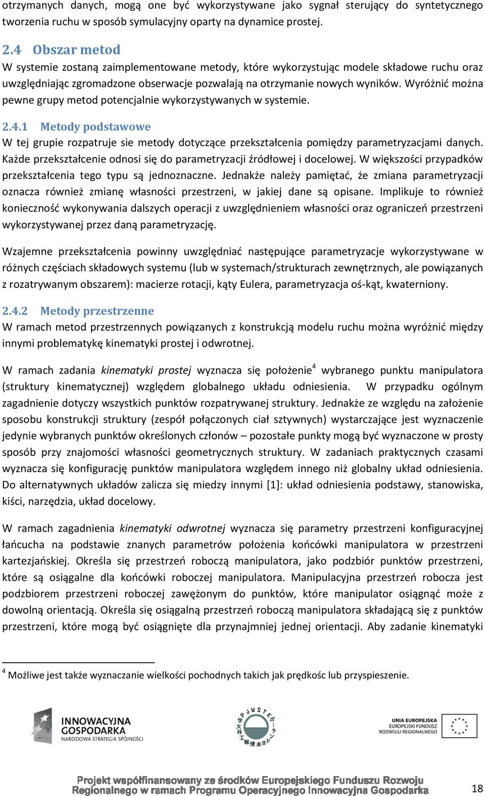 Wyróżnid można pewne grupy metod potencjalnie wykorzystywanych w systemie. 2.4.1 Metody podstawowe W tej grupie rozpatruje sie metody dotyczące przekształcenia pomiędzy parametryzacjami danych.