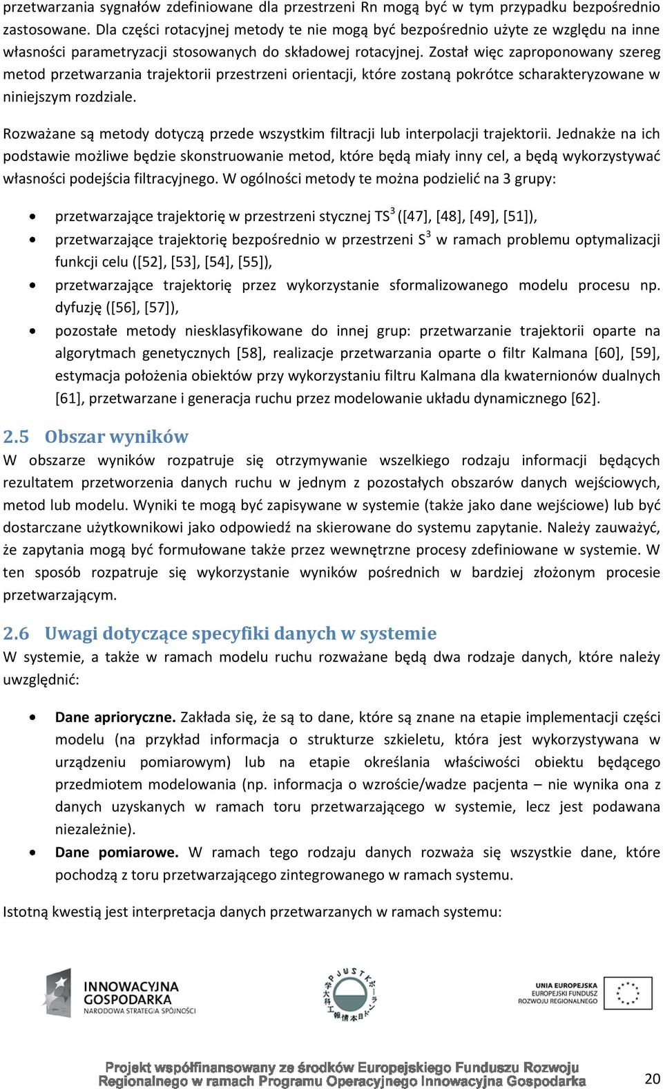 Został więc zaproponowany szereg metod przetwarzania trajektorii przestrzeni orientacji, które zostaną pokrótce scharakteryzowane w niniejszym rozdziale.