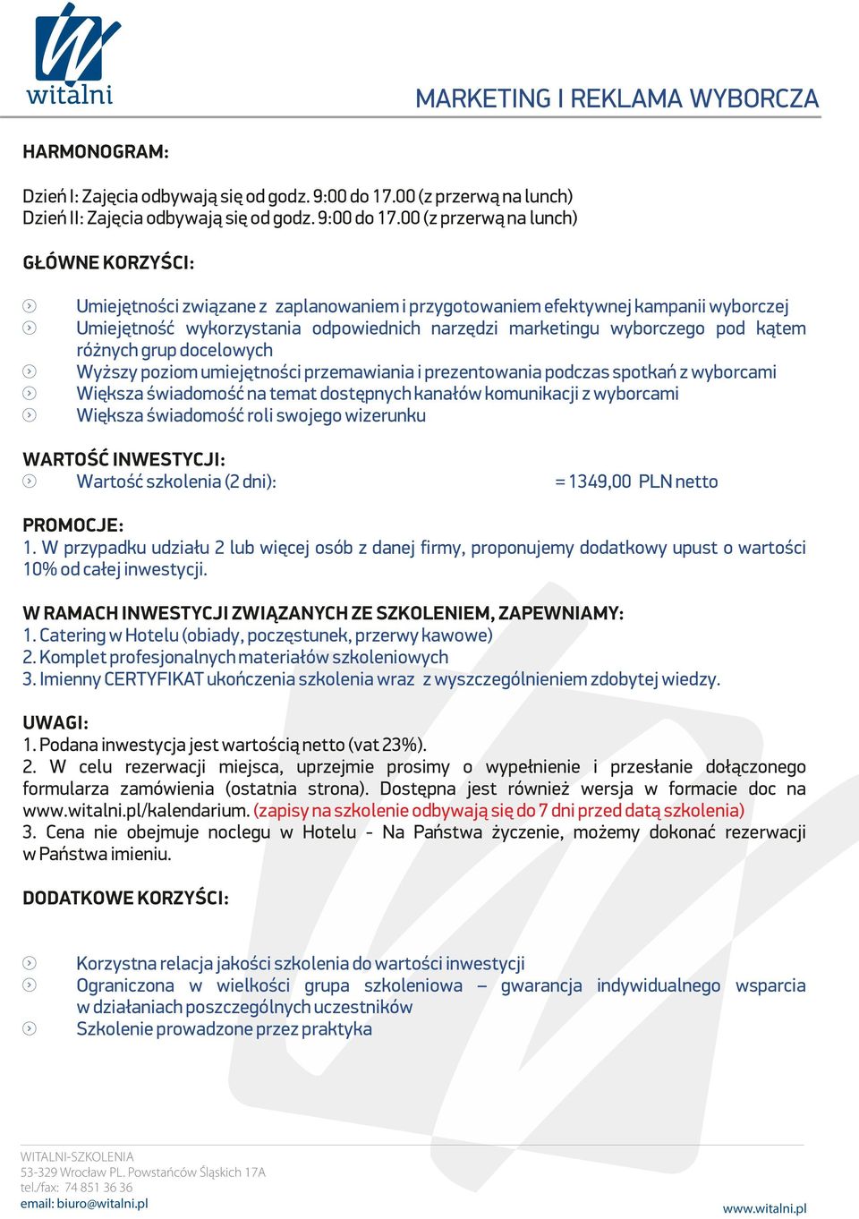 00 (z przerwą na lunch) GŁÓWNE KORZYŚCI: Umiejętności związane z zaplanowaniem i przygotowaniem efektywnej kampanii wyborczej Umiejętność wykorzystania odpowiednich narzędzi marketingu wyborczego pod