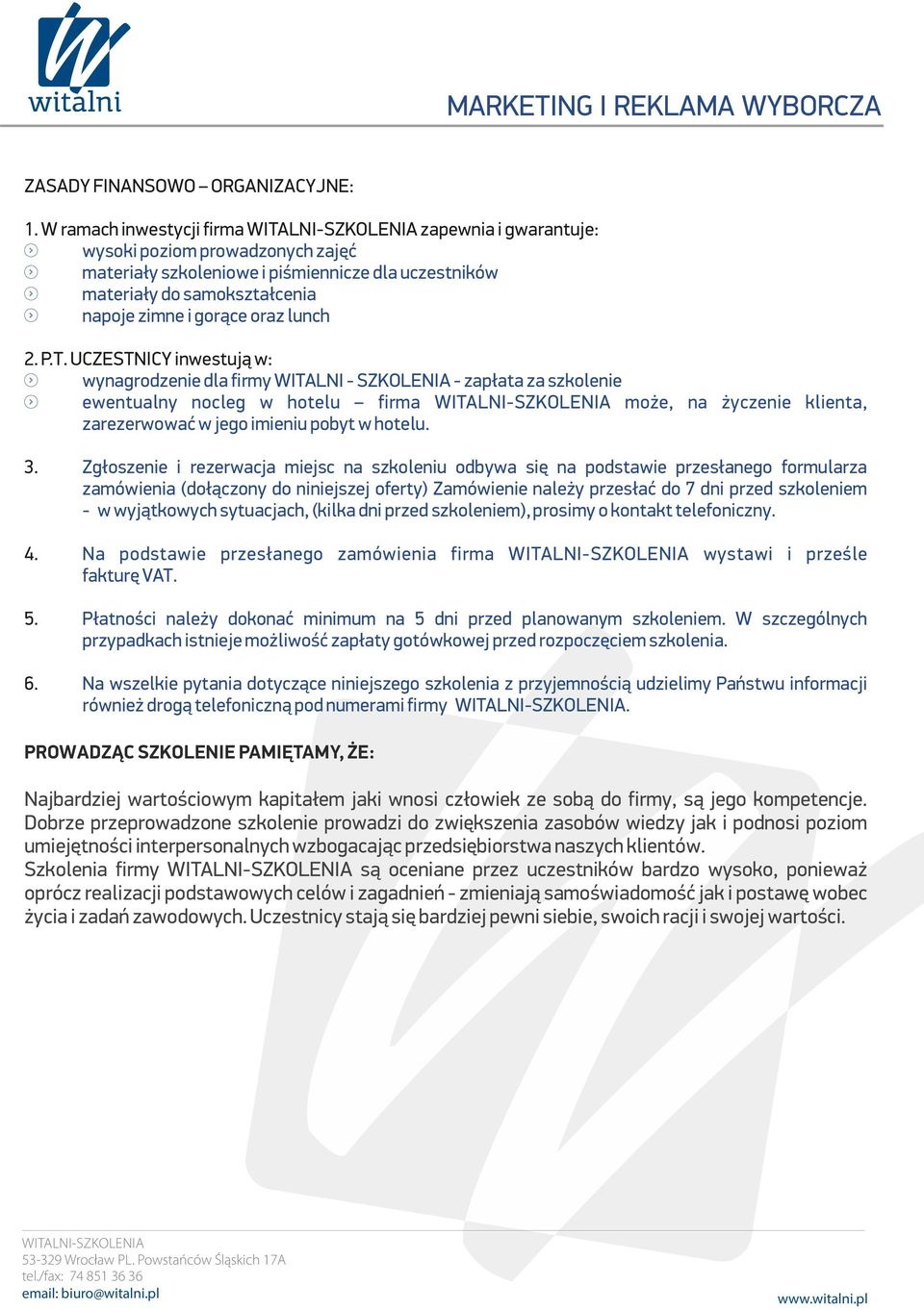 P.T. UCZESTNICY inwestują w: wynagrodzenie dla firmy WITALNI - SZKOLENIA - zapłata za szkolenie ewentualny nocleg w hotelu firma może, na życzenie klienta, zarezerwować w jego imieniu pobyt w hotelu.