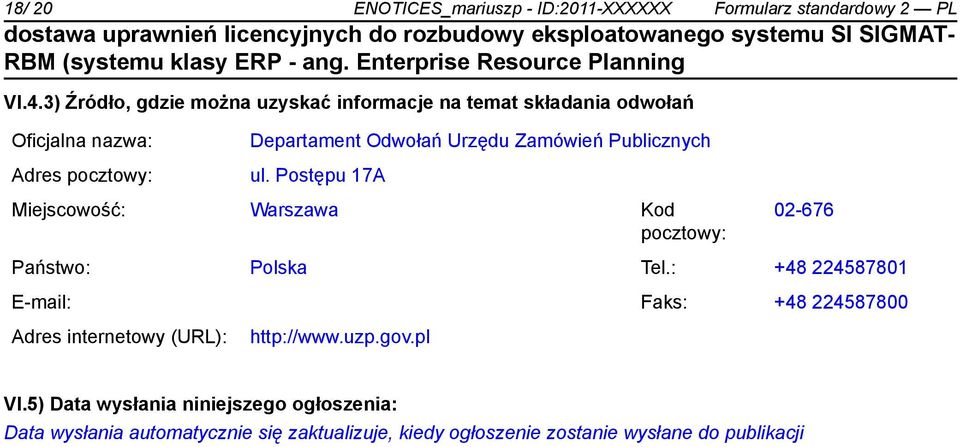 Zamówień Publicznych ul. Postępu 17A Miejscowość: Warszawa Kod pocztowy: 02-676 Państwo: Polska Tel.