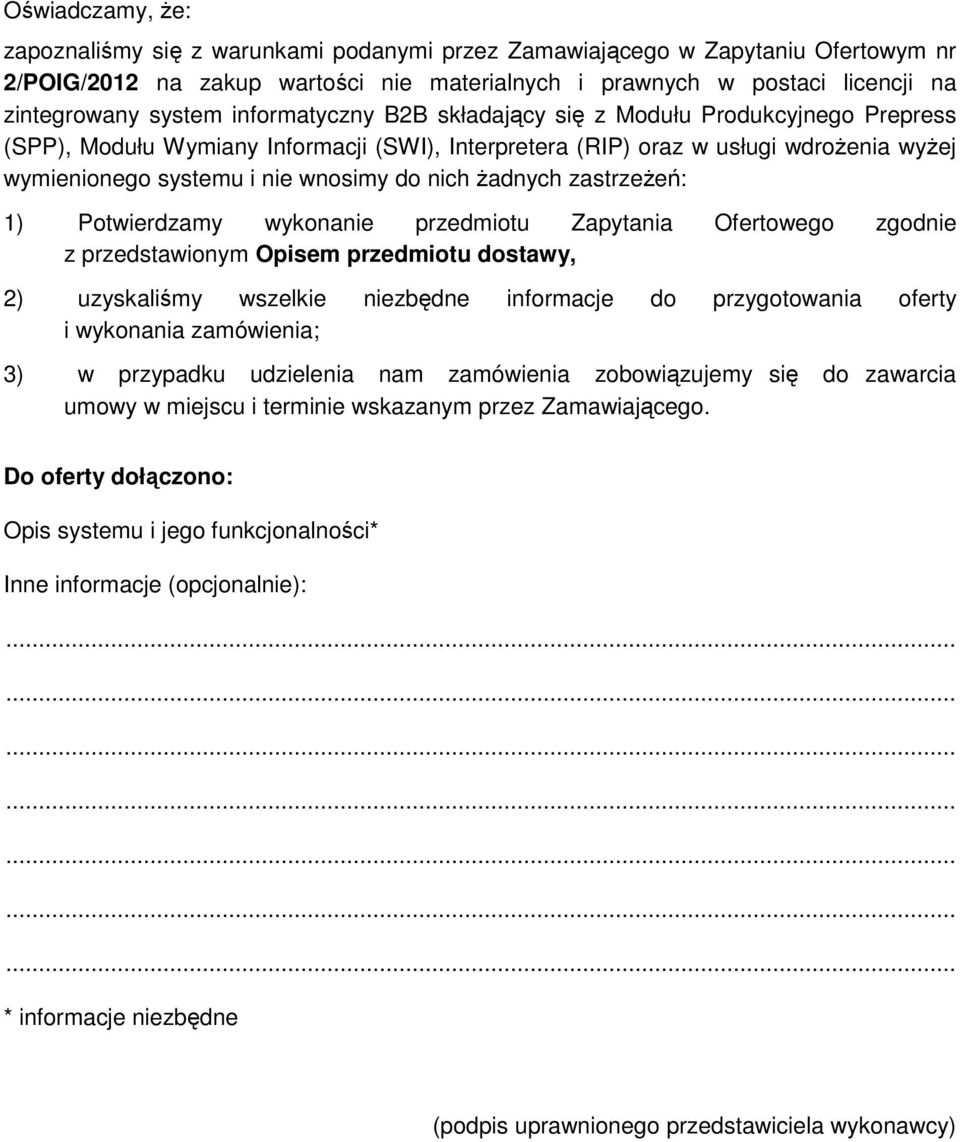 żadnych zastrzeżeń: 1) Potwierdzamy wykonanie przedmiotu Zapytania Ofertowego zgodnie z przedstawionym Opisem przedmiotu dostawy, 2) uzyskaliśmy wszelkie niezbędne informacje do przygotowania oferty