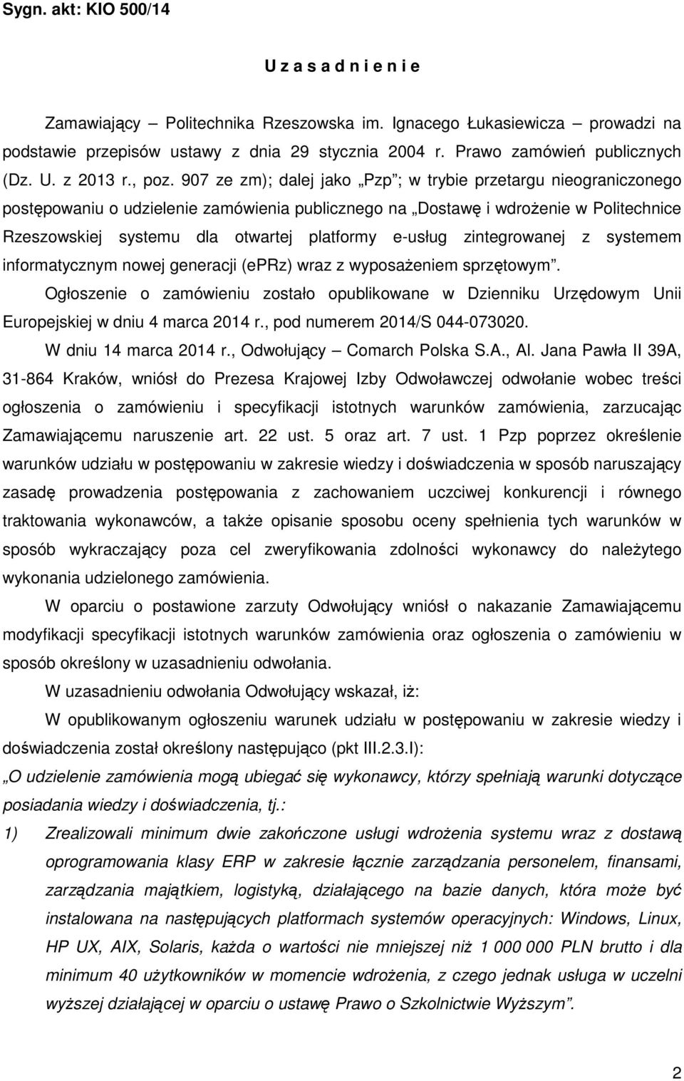 907 ze zm); dalej jako Pzp ; w trybie przetargu nieograniczonego postępowaniu o udzielenie zamówienia publicznego na Dostawę i wdrożenie w Politechnice Rzeszowskiej systemu dla otwartej platformy