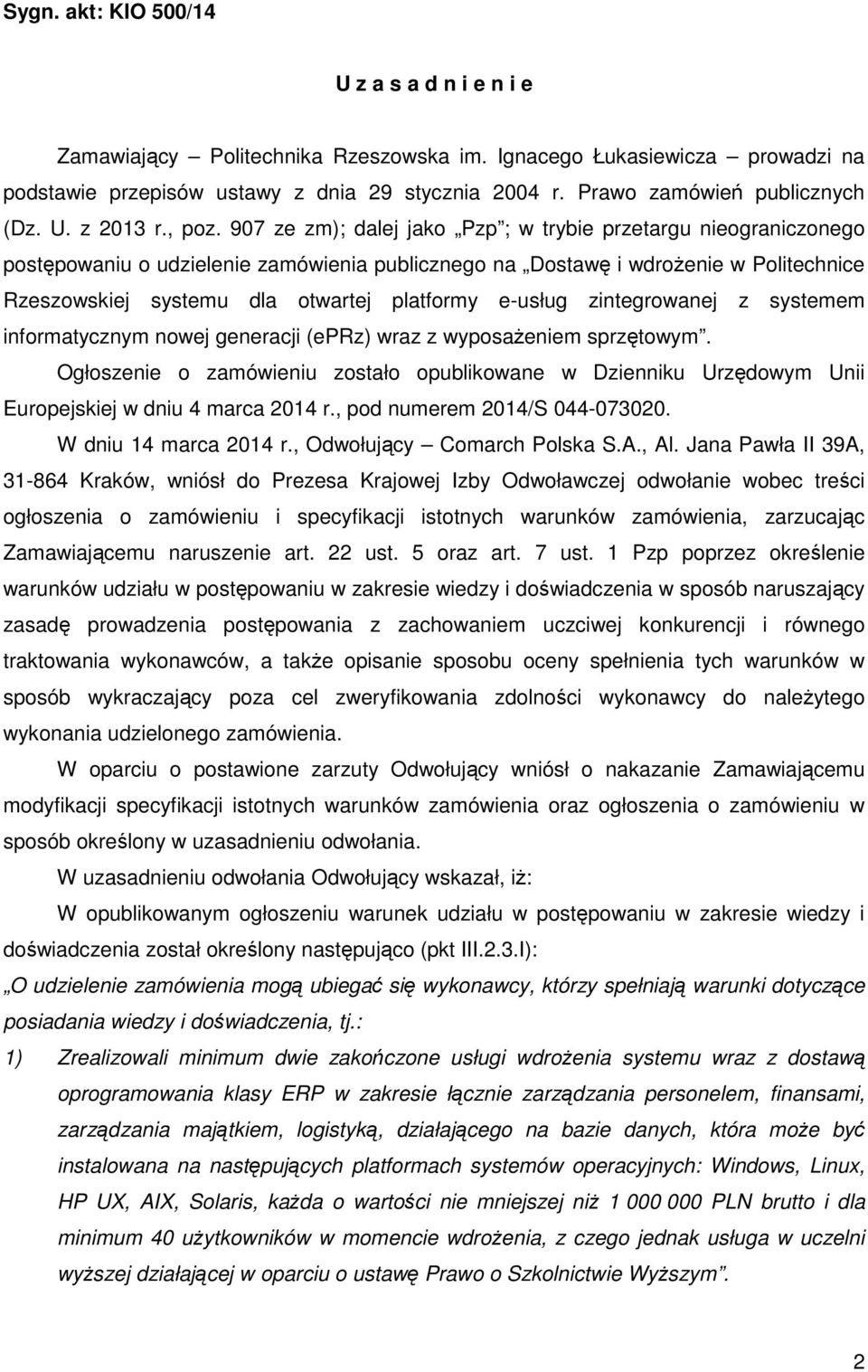 907 ze zm); dalej jako Pzp ; w trybie przetargu nieograniczonego postępowaniu o udzielenie zamówienia publicznego na Dostawę i wdrożenie w Politechnice Rzeszowskiej systemu dla otwartej platformy