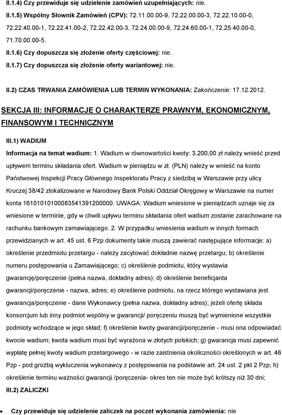 12.2012. SEKCJA III: INFORMACJE O CHARAKTERZE PRAWNYM, EKONOMICZNYM, FINANSOWYM I TECHNICZNYM III.1) WADIUM Informacja na temat wadium: 1. Wadium w równowartości kwoty: 3.