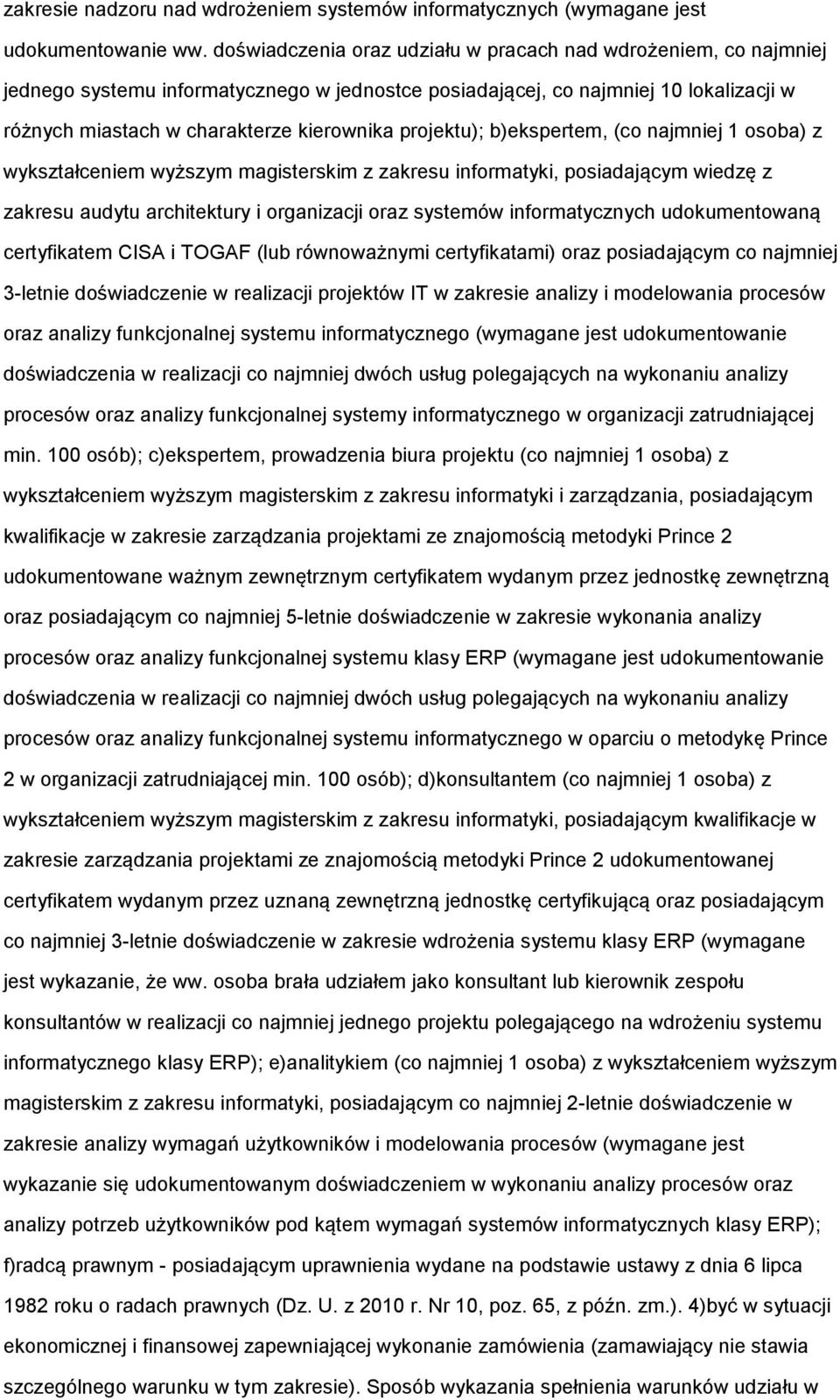 projektu); b)ekspertem, (co najmniej 1 osoba) z wykształceniem wyższym magisterskim z zakresu informatyki, posiadającym wiedzę z zakresu audytu architektury i organizacji oraz systemów