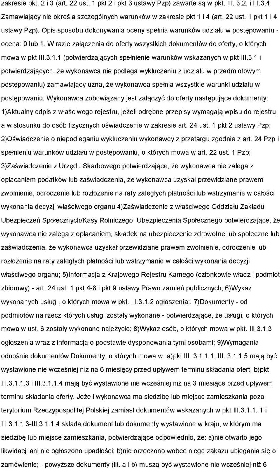 3.1 i potwierdzających, że wykonawca nie podlega wykluczeniu z udziału w przedmiotowym postępowaniu) zamawiający uzna, że wykonawca spełnia wszystkie warunki udziału w postępowaniu.