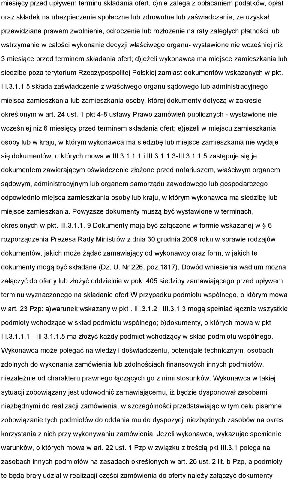 zaległych płatności lub wstrzymanie w całości wykonanie decyzji właściwego organu- wystawione nie wcześniej niż 3 miesiące przed terminem składania ofert; d)jeżeli wykonawca ma miejsce zamieszkania