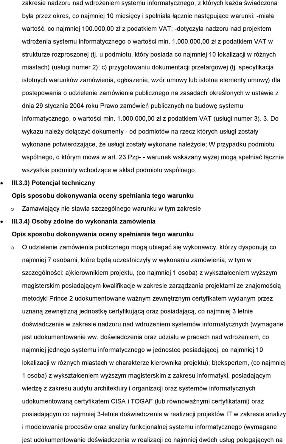 u podmiotu, który posiada co najmniej 10 lokalizacji w różnych miastach) (usługi numer 2); c) przygotowaniu dokumentacji przetargowej (tj.