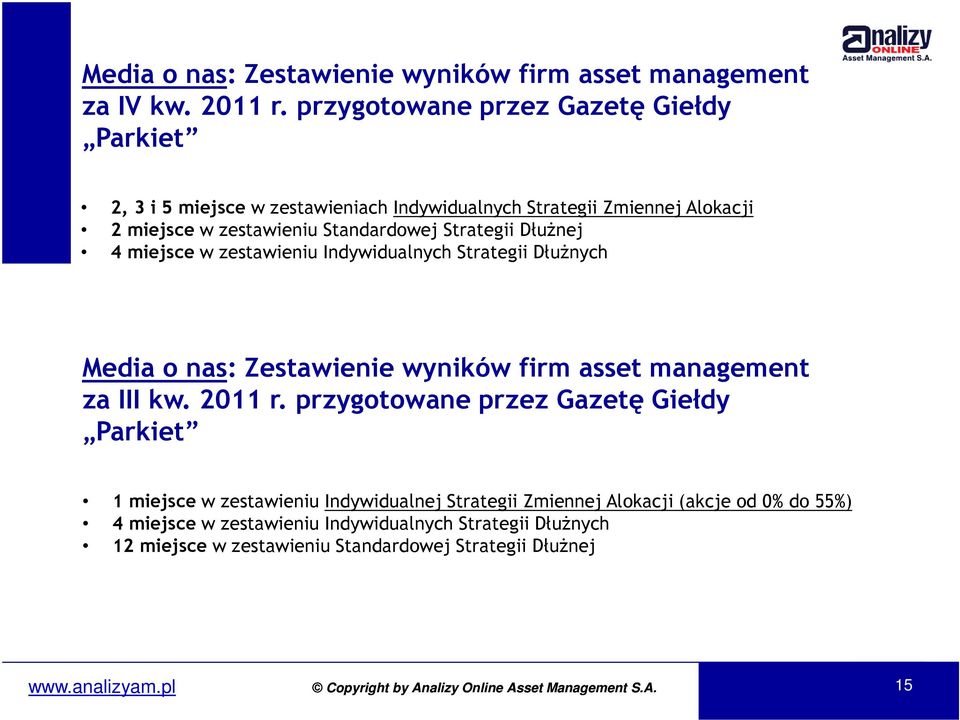 Strategii DłuŜnej 4 miejsce w zestawieniu Indywidualnych Strategii DłuŜnych Media o nas: Zestawienie wyników firm asset management za III kw. 2011 r.