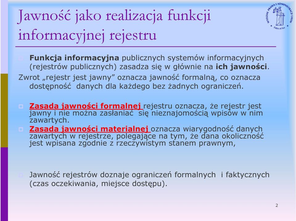 Zasada jawności formalnej rejestru oznacza, że rejestr jest jawny i nie można zasłaniać się nieznajomością wpisów w nim zawartych.