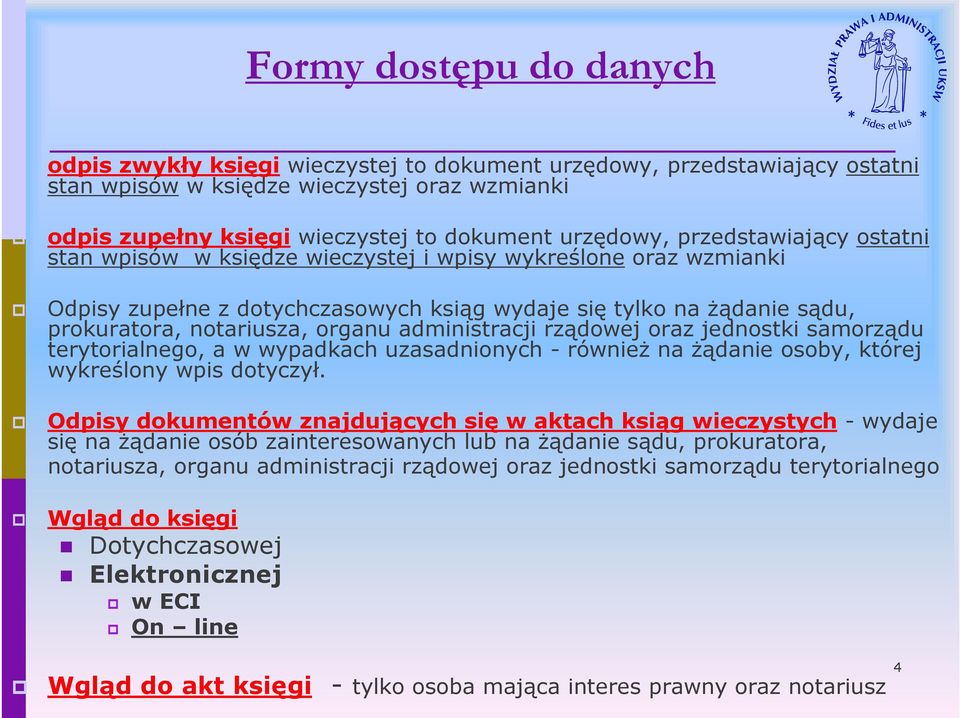 organu administracji rządowej oraz jednostki samorządu terytorialnego, a w wypadkach uzasadnionych - również na żądanie osoby, której wykreślony wpis dotyczył.