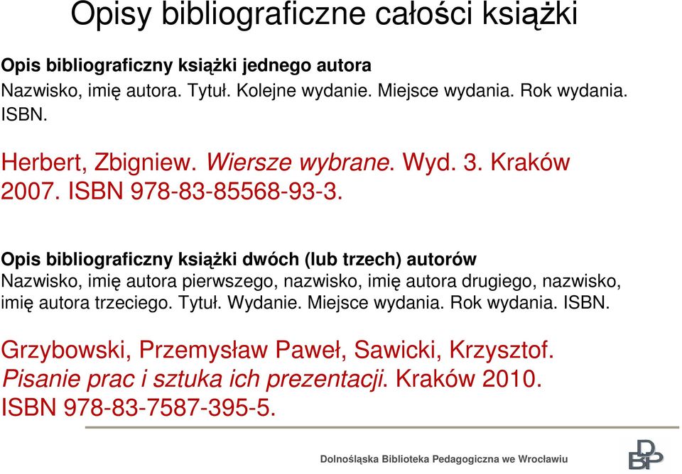 Opis bibliograficzny książki dwóch (lub trzech) autorów Nazwisko, imię autora pierwszego, nazwisko, imię autora drugiego, nazwisko, imię autora