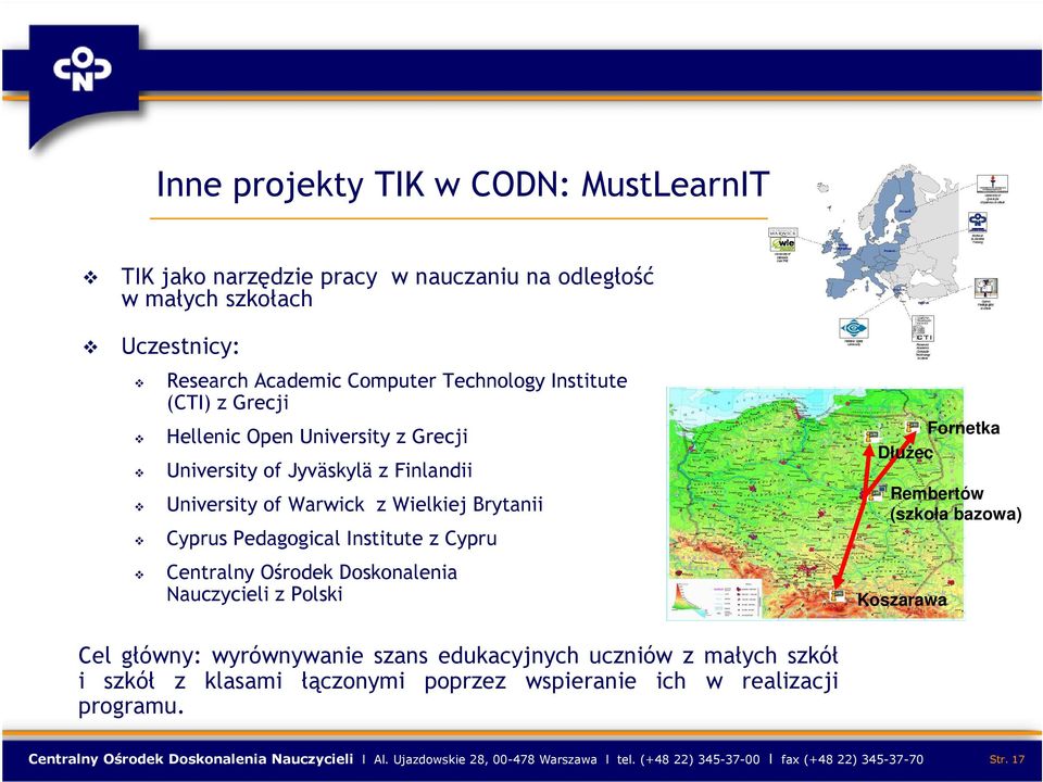 Doskonalenia Nauczycieli z Polski Fornetka Dłużec Rembertów (szkoła bazowa) Koszarawa Cel główny: wyrównywanie szans edukacyjnych uczniów z małych szkół i szkół z klasami