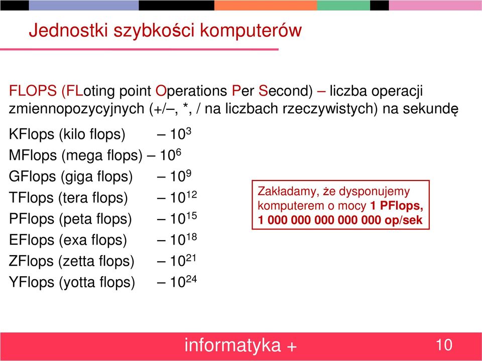 9 TFlops (tera flops) 10 12 PFlops (peta flops) 10 15 EFlops (exa flops) 10 18 ZFlops (zetta flops) 10 21 YFlops