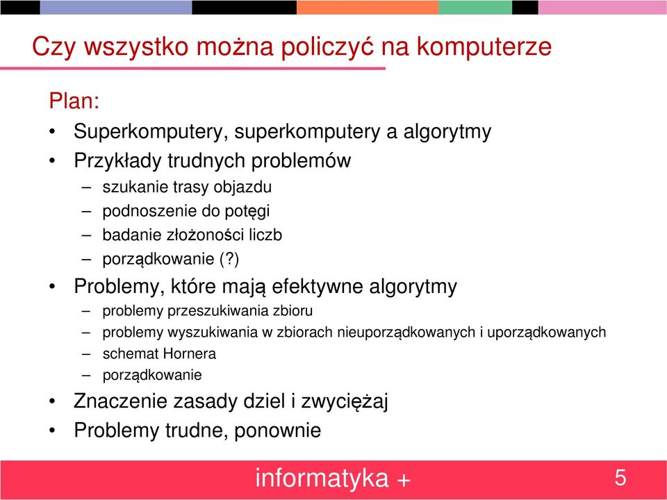 ) Problemy, które mają efektywne algorytmy problemy przeszukiwania zbioru problemy wyszukiwania w zbiorach