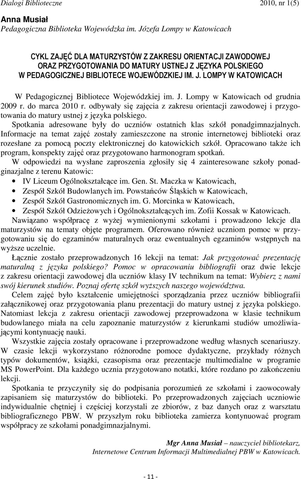 J. Lompy w Katowicach od grudnia 2009 r. do marca 2010 r. odbywały się zajęcia z zakresu orientacji zawodowej i przygotowania do matury ustnej z języka polskiego.