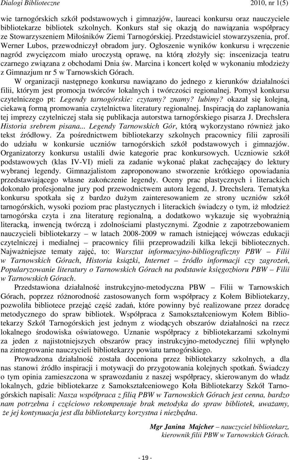 Ogłoszenie wyników konkursu i wręczenie nagród zwycięzcom miało uroczystą oprawę, na którą złoŝyły się: inscenizacja teatru czarnego związana z obchodami Dnia św.