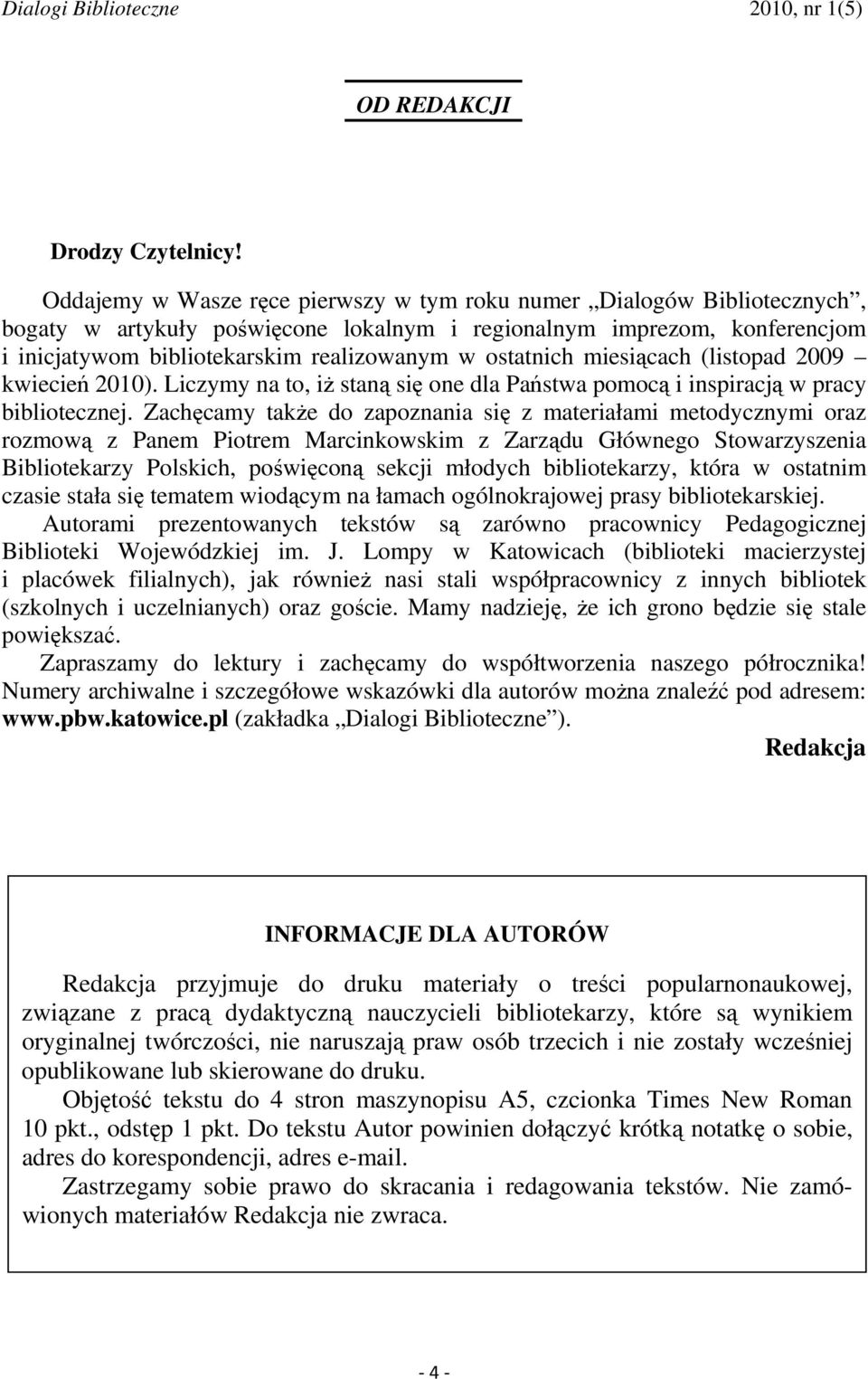 ostatnich miesiącach (listopad 2009 kwiecień 2010). Liczymy na to, iŝ staną się one dla Państwa pomocą i inspiracją w pracy bibliotecznej.