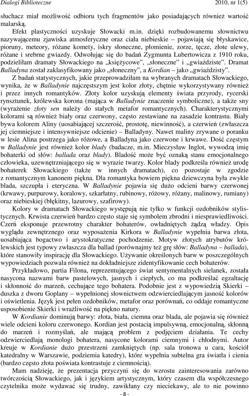 ulewy, róŝane i srebrne gwiazdy. Odwołując się do badań Zygmunta Lubertowicza z 1910 roku, podzieliłam dramaty Słowackiego na księŝycowe, słoneczne i gwiaździste.