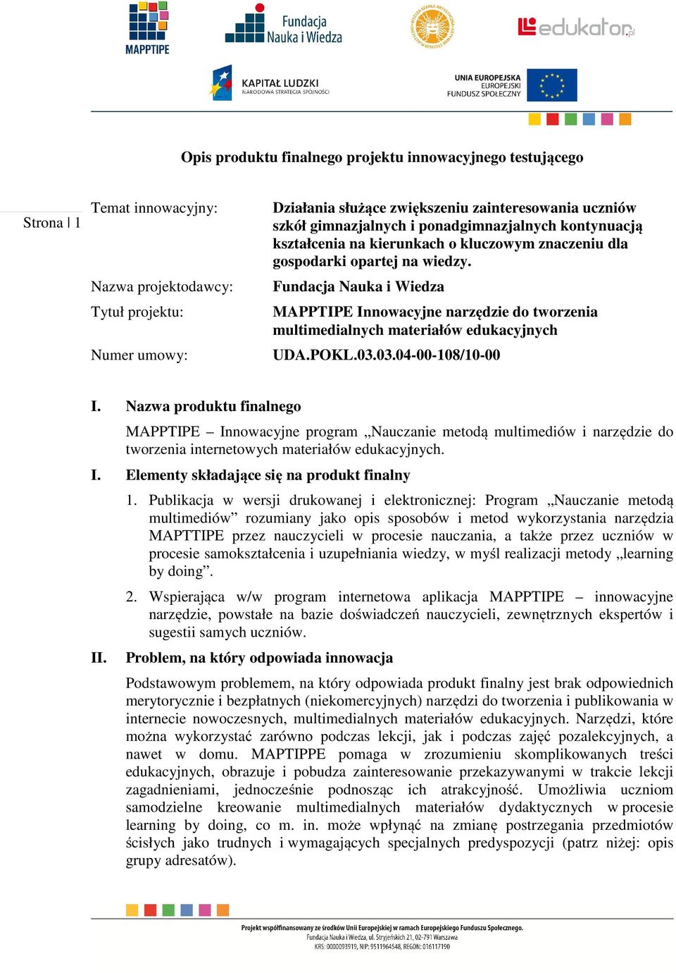 Fundacja Nauka i Wiedza MAPPTIPE Innowacyjne narzędzie do tworzenia multimedialnych materiałów edukacyjnych UDA.POKL.03.03.04-00-108/10-00 I.