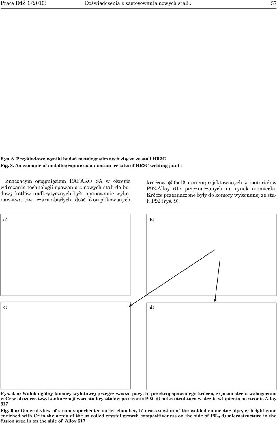 An example of metallographic examination results of HR3C welding joints Znaczącym osiągnięciem RAFAKO SA w okresie wdrażania technologii spawania z nowych stali do budowy kotłów nadkrytycznych było