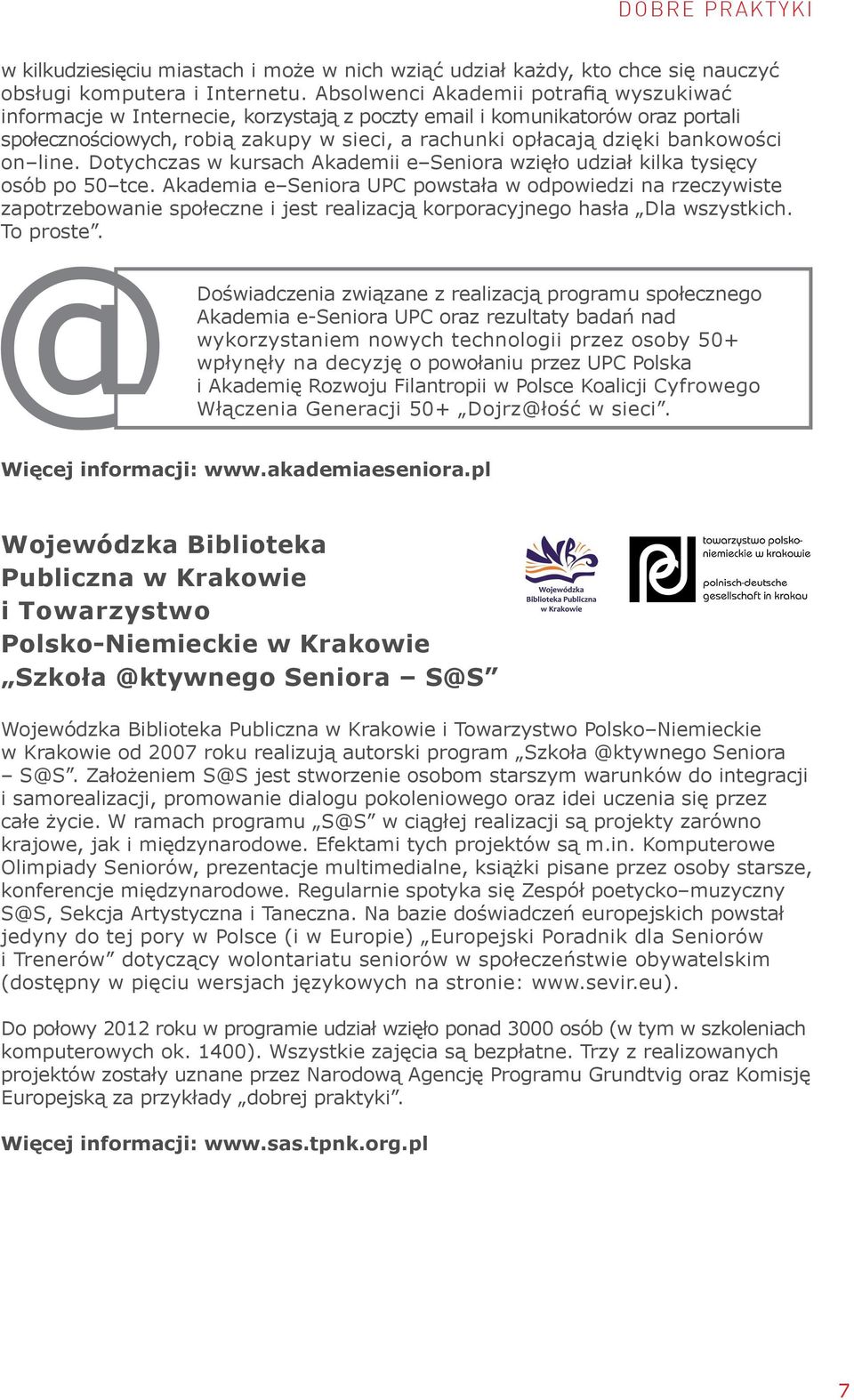 on line. Dotychczas w kursach Akademii e Seniora wzięło udział kilka tysięcy osób po 50 tce.