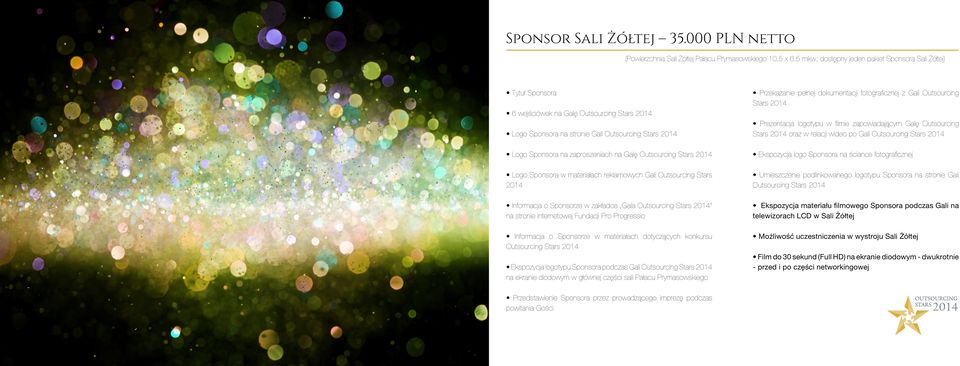 Logo Sponsora na stronie Gali Logo Sponsora na zaproszeniach na Galę Informacja o Sponsorze w zakładce Gala Ekspozycja logotypu Sponsora