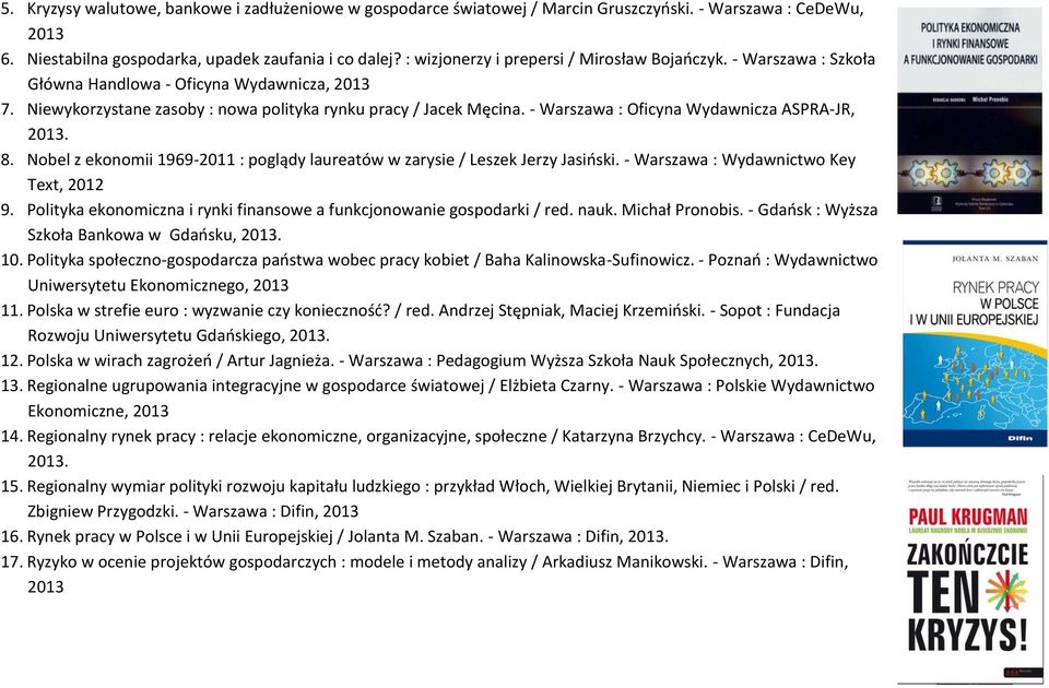 - Warszawa : Oficyna Wydawnicza ASPRA-JR, 2013. 8. Nobel z ekonomii 1969-2011 : poglądy laureatów w zarysie / Leszek Jerzy Jasiński. - Warszawa : Wydawnictwo Key Text, 2012 9.