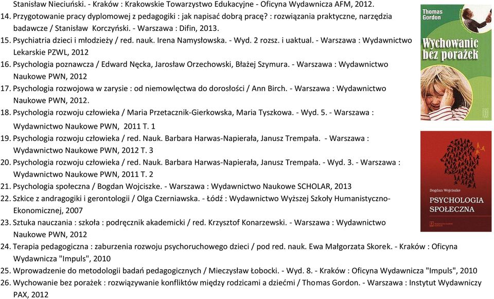 - Warszawa : Wydawnictwo Lekarskie PZWL, 2012 16. Psychologia poznawcza / Edward Nęcka, Jarosław Orzechowski, Błażej Szymura. - Warszawa : Wydawnictwo Naukowe PWN, 2012 17.