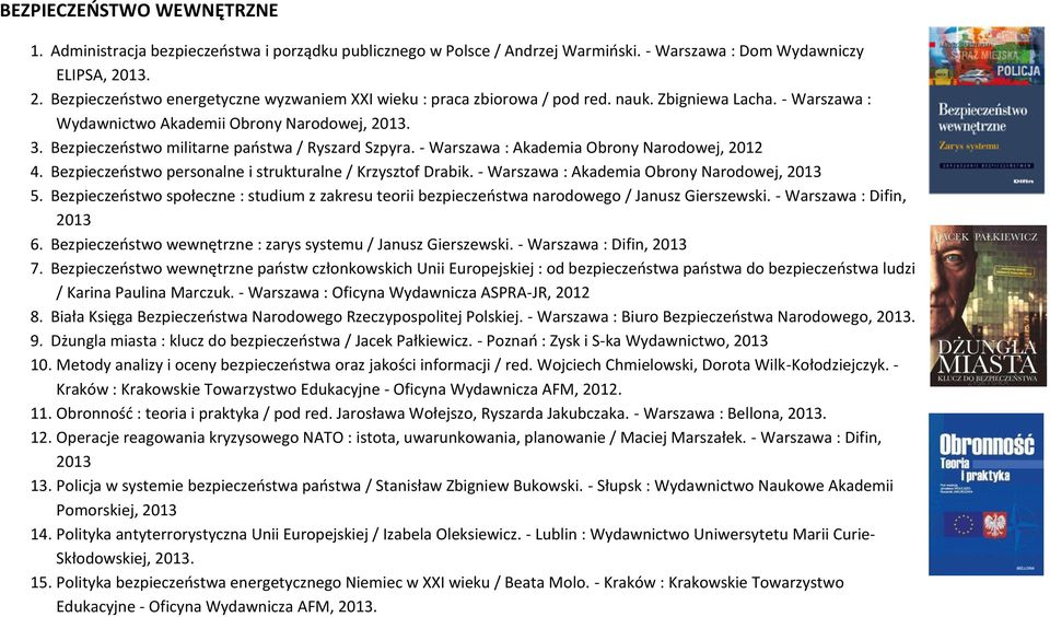 Bezpieczeństwo militarne państwa / Ryszard Szpyra. - Warszawa : Akademia Obrony Narodowej, 2012 4. Bezpieczeństwo personalne i strukturalne / Krzysztof Drabik.