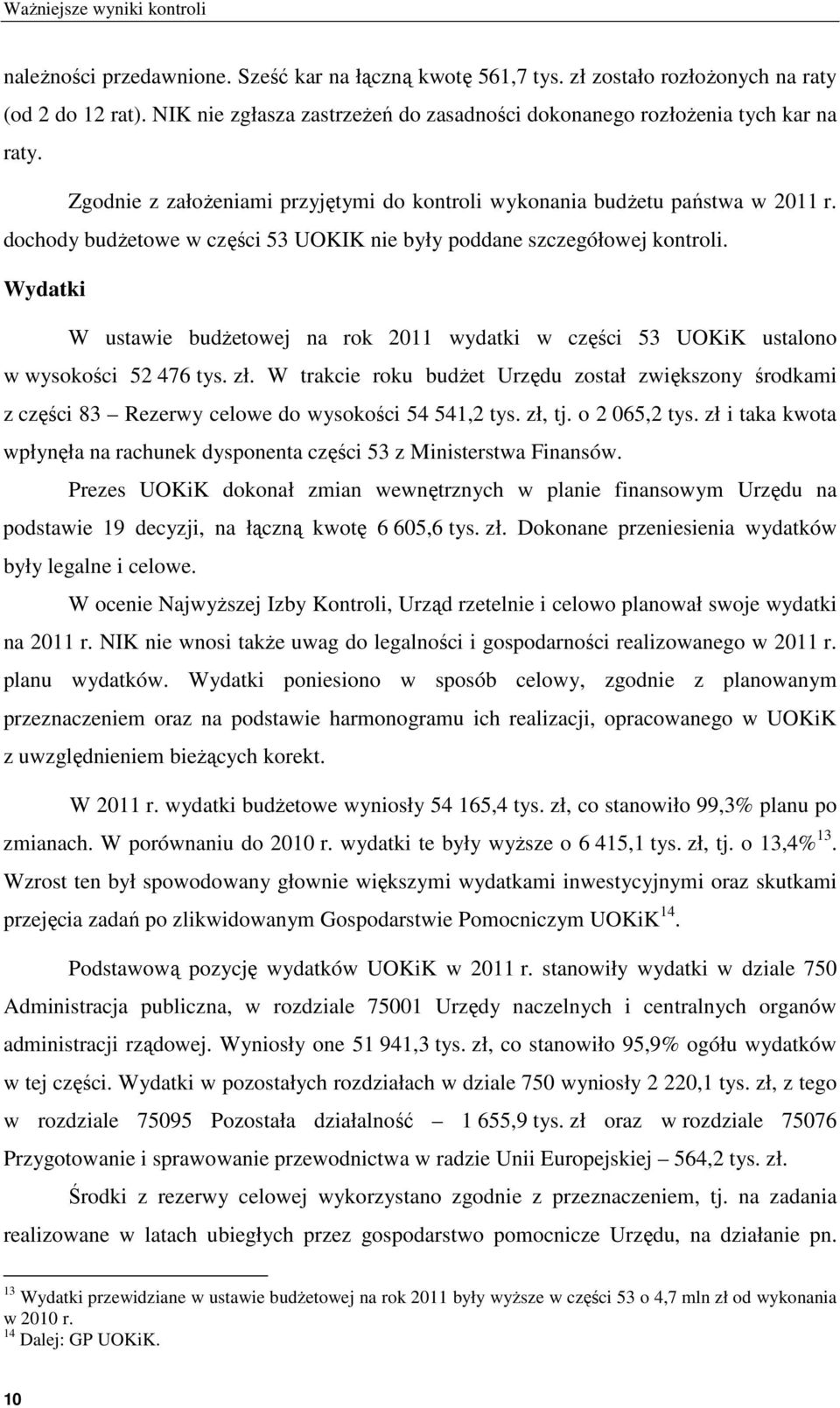 dochody budżetowe w części 53 UOKIK nie były poddane szczegółowej kontroli. Wydatki W ustawie budżetowej na rok 2011 wydatki w części 53 UOKiK ustalono w wysokości 52 476 tys. zł.