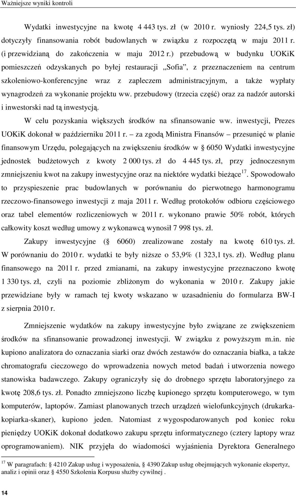 ) przebudową w budynku UOKiK pomieszczeń odzyskanych po byłej restauracji Sofia, z przeznaczeniem na centrum szkoleniowo-konferencyjne wraz z zapleczem administracyjnym, a także wypłaty wynagrodzeń